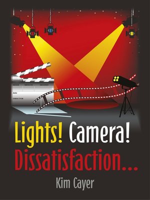 cover image of Lights! Camera! Dissatisfaction...
